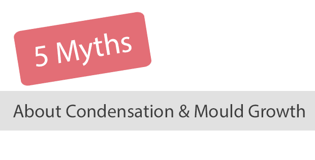 Top 5 Myths About Condensation & Mould Growth